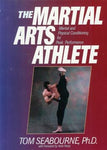 The Martial Arts Athlete - Mental and Physical Conditioning for Peak Performance