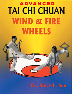 Advanced Tai Chi Chuan Wind & Fire Wheels By Dr.Steve L.Sun