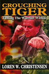 Crouching Tiger: Taming the Warrior Within By Loren W. Christensen