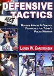 Defensive Tactics: Modern Arrest & Control Techniques for Today's Police Warrior