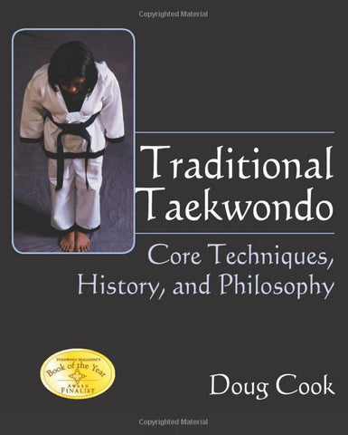 Traditional Kaekwondo Core Techniques History and Philosophy by Doug Cook